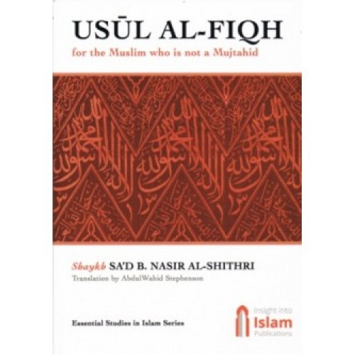USUL AL-FIQH for the Muslim who is not a Mujtahid